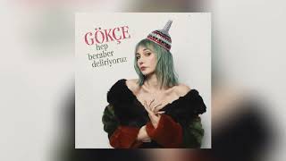 Gökçe - Hep Beraber Deliriyoruz