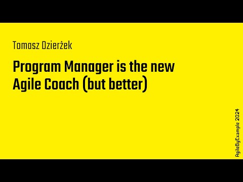 AgileByExample 2024: Tomasz Dzierżek – Program Manager is the new Agile Coach (but better)