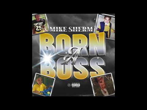 Mike Sherm - Born A Boss