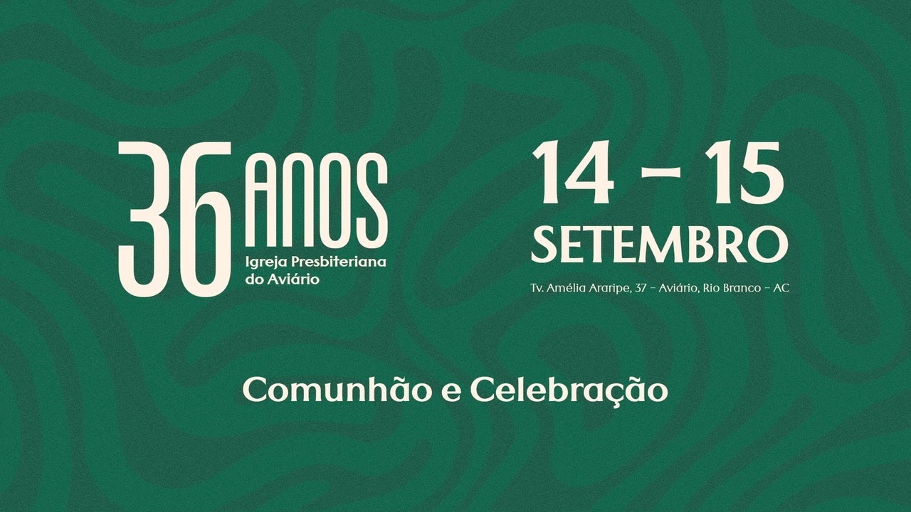 Comunhão e Celebração - IPB Aviário 36 anos - Sessão 1
