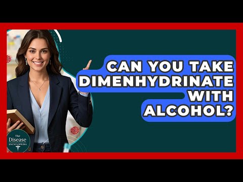 Can You Take Dimenhydrinate With Alcohol? - The Disease Encyclopedia