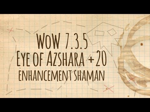 7.3.5 - Eye of Azshara Mythic +20 - Enhancement Shaman PoV