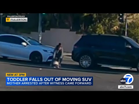 Mother arrested after video shows toddler fall out of moving SUV in Fullerton