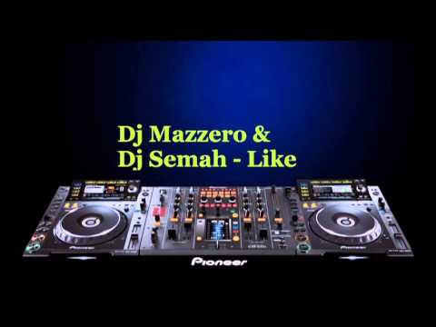 Dj Mazzero & Dj Semah - Like