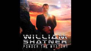 William Shatner - Where It's Gone I Don't Know (Ponder The Mystery)