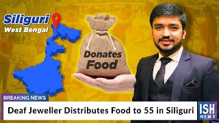 Deaf Jeweller Distributes Food to 55 in Siliguri