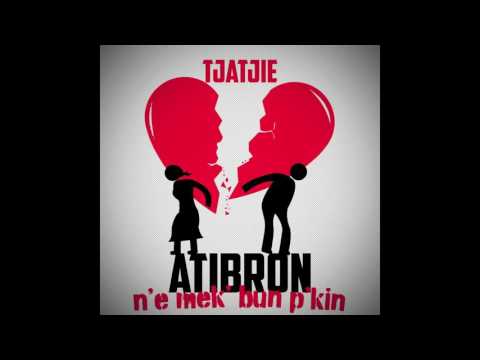Tjatjie - Atibron N'e Mek' Bun P'kin I Officiële Audio
