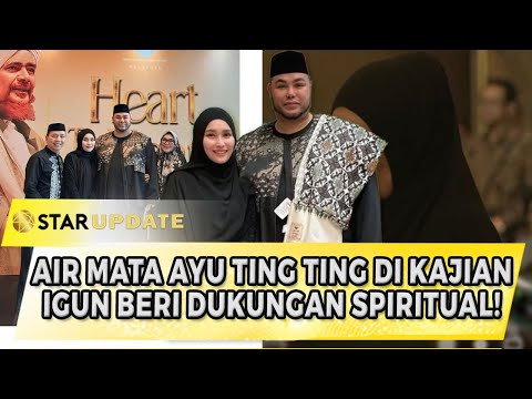 AIR MATA AYU TING TING DI KAJIAN HABIB UMAR! IVAN GUNAWAN BERI DUKUNGAN SPIRITUAL! | STAR UPDATE