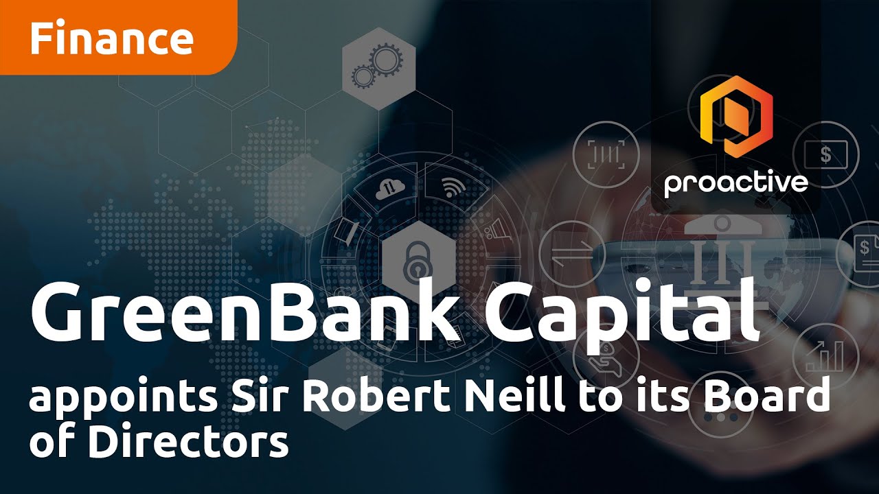 GreenBank Capital appoints Sir Robert Neill to its Board of Directors