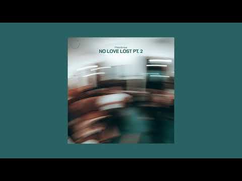 Philantrope - NO LOVE LOST PT.2
