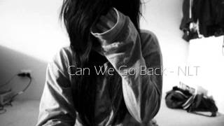 NLT - Can We Go Back. [ DL + Lyrics ]