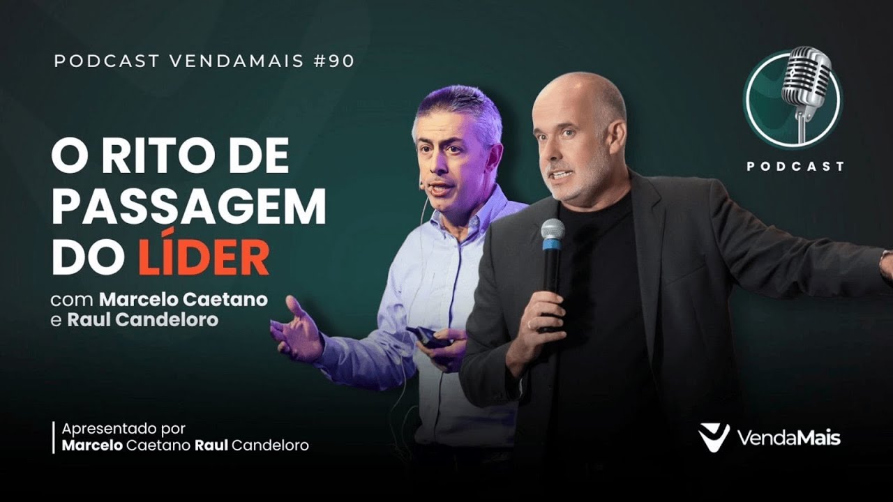 O rito de passagem do líder com Marcelo Caetano e Raul Candeloro - Podcast VendaMais #90