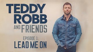 Teddy Robb and Friends: Lead Me On