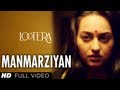 Manmarziyan Lootera Full Song By Shilpa Rao, Amit Trivedi, Amitabh Bhattacharya | Sonakshi Sinha