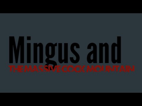 Mingus and The Massive Cock Mountain (Official Title Reveal)