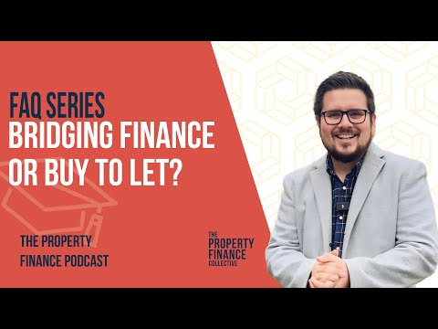 149. FAQ: Bridging Finance or Buy to Let?