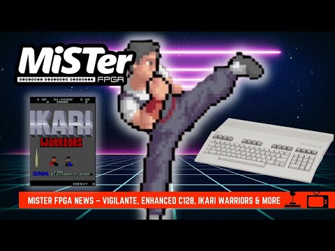 MiSTer FPGA News & Updates – Vigilante Public, Enhanced Commodore 128, Ikari Warriors & more