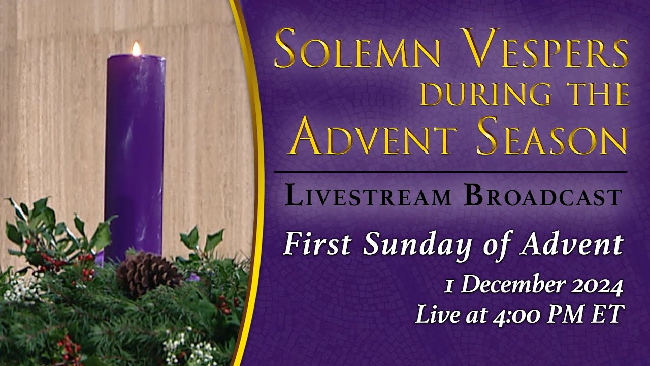 Solemn Vespers on the First Sunday of Advent – December 1, 2024