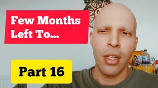 Only Few Months Left | Part 16