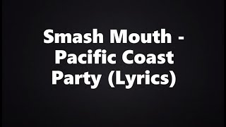 Smash Mouth - Pacific Coast Party (Lyrics HD)