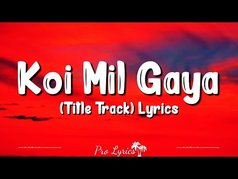 Koi Mil Gaya - Title Track (Lyrics) – K. S. Chithra, Udit Narayan