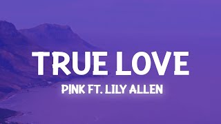 P!nk - True Love ft. Lily Allen (Lyrics) At the same time I wanna hug you
