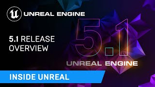  - 5.1 Release Overview | Inside Unreal
