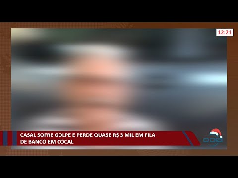 Casal sofre golpe e perde quase R$ 3 Mil em fila de banco em Cocal 07 12 2021