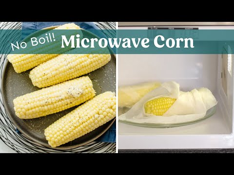 Perfect Microwave Corn on the Cob - No Boil Method!