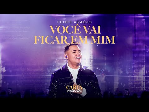 Felipe Araújo - VOCÊ VAI FICAR EM MIM | Carta Aberta