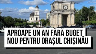 Aproape un an fără buget nou pentru orașul Chișinău. Ce se întâmplă?