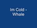 Whale Im Cold