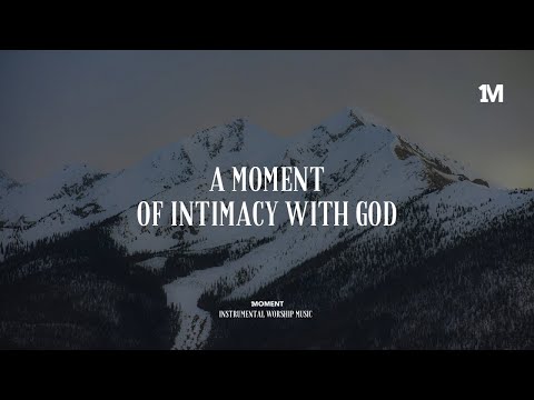 A MOMENT OF INTIMACY WITH GOD - Instrumental  Soaking worship Music + 1Moment