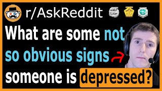 What are some not so obvious signs someone is depressed? - (r/AskReddit)