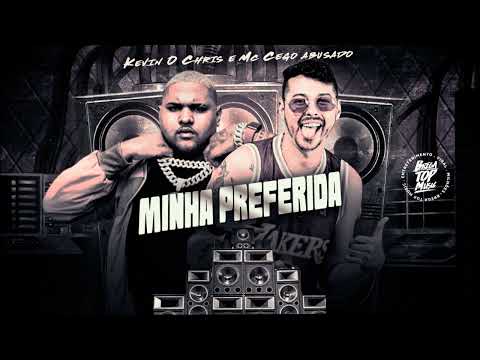 MINHA PREFERIDA - MC CEGO ABUSADO E KEVIN O CHRIS