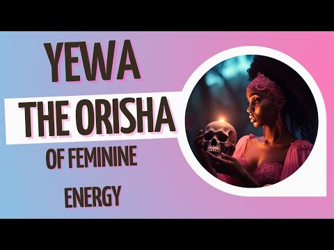 Yewa The Orisha of Innocent Feminine Energy