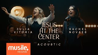 Julia Vitoria e Rachel Novaes - Jesus At The Center (Ao Vivo)