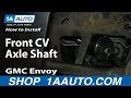 How to Replace CV Axle Shaft 02-06 GMC Envoy XL