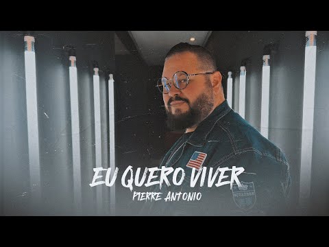 Pierre Antonio - Eu Quero Viver (Clipe Oficial)