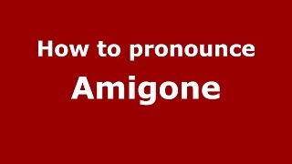 How to pronounce Amigone