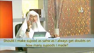 Should I do sujood as sahu as I always get doubts about number of sujood I made-Sheikh Assimalhakeem