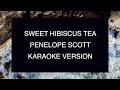Penelope Scott - Sweet Hibiscus Tea | Karaoke