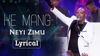 Spirit Of Praise 7 Ft. Neyi Zimu &quot;Ke Mang&quot; Lyric Video