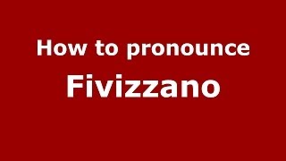 How to pronounce Fivizzano