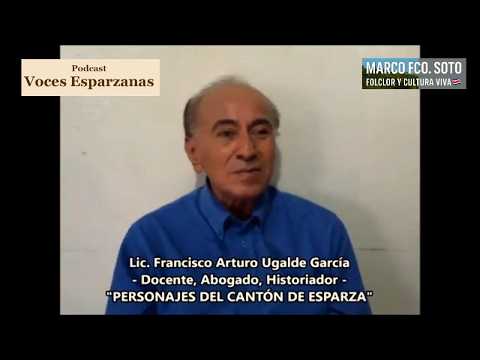 🎙️ VOCES ESPARZANAS 013: El Lic. ARTURO UGALDE GARCIA,- Educador, Historiador, Abogado (2016)