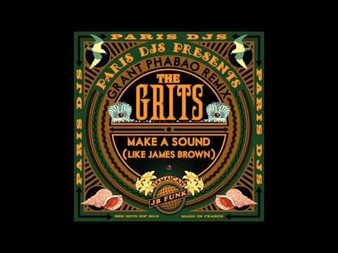 The Grits - Make a Sound (Like James Brown)   (Grant Phabao RMX)