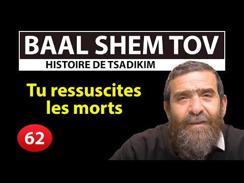 HISTOIRE DE TSADIKIM 62 - BAAL SHEM TOV -  ''Tu ressuscites les morts'' - Avi Assouline