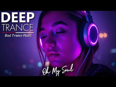 Oh My Soul - Soul Trance Music 💜DEEP Trance 💜