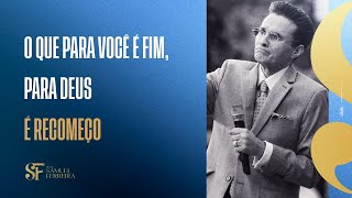 O que pra você é fim, pra Deus é recomeço  - Bispo Samuel Ferreira