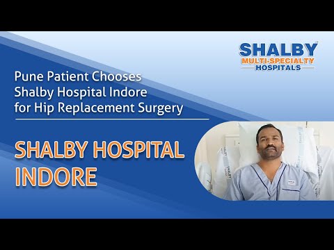 Patient From Pune City Chooses Shalby Hospital Indore for Hip Replacement Surgery